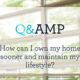 How can I own my home sooner and maintain my lifestyle?